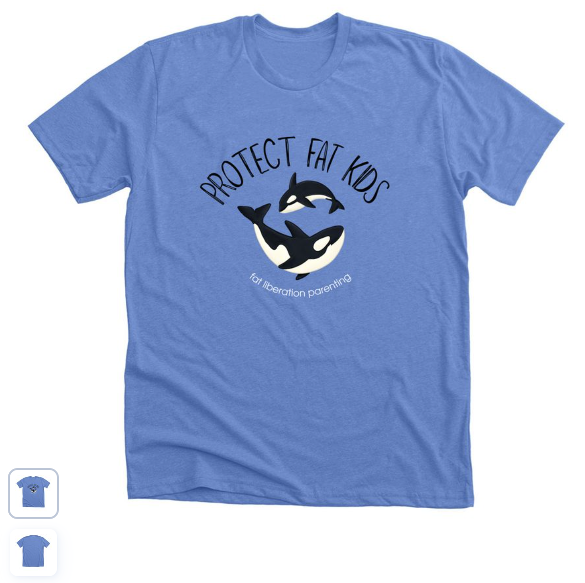 blue t-shirt with Protect Fat Kids curved text above cartoon image of adult orca and baby orca and the words fat liberation parenting curving underneath whales.