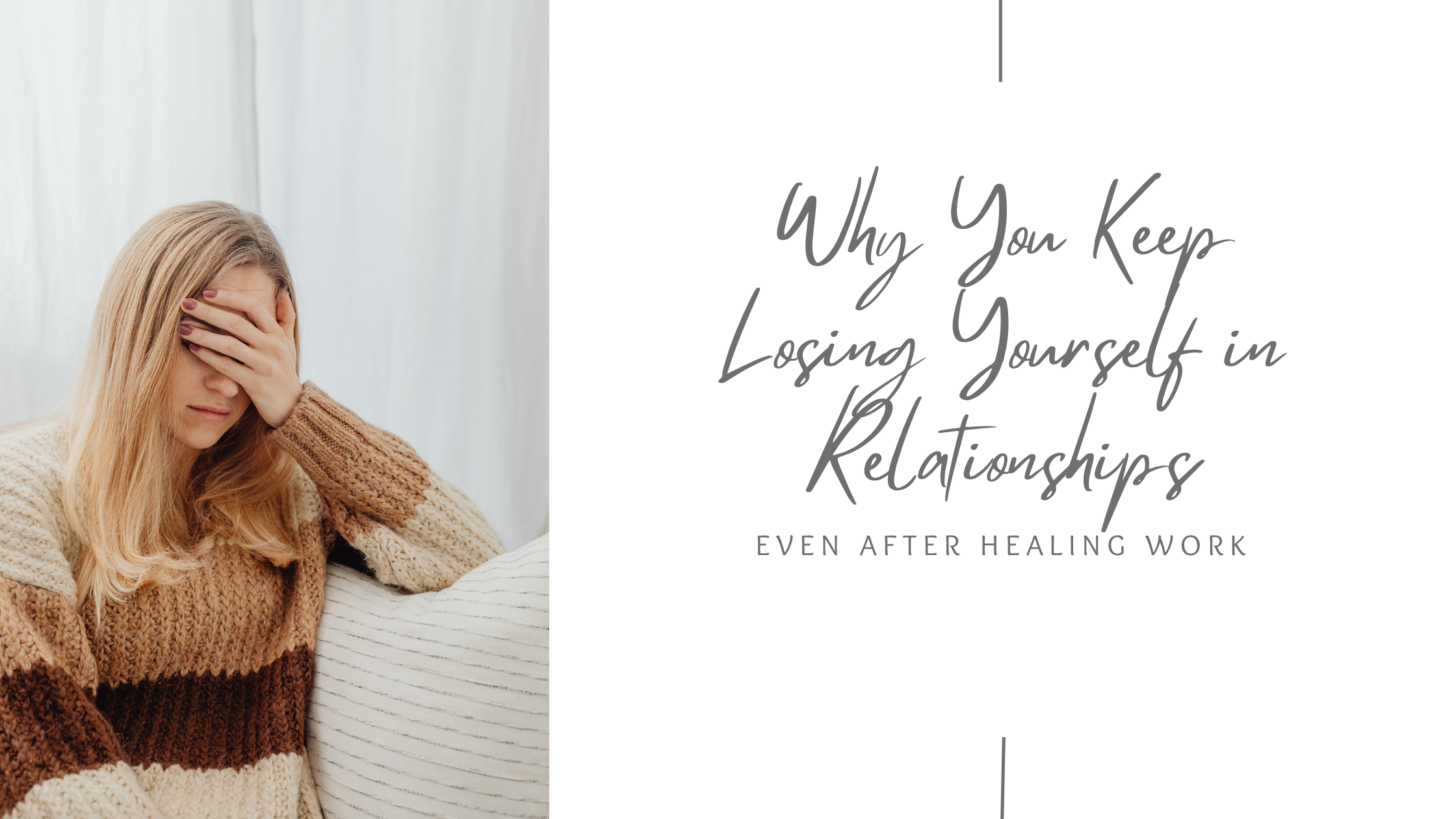 Why You Keep Losing Yourself in Relationships - Even After Healing Work