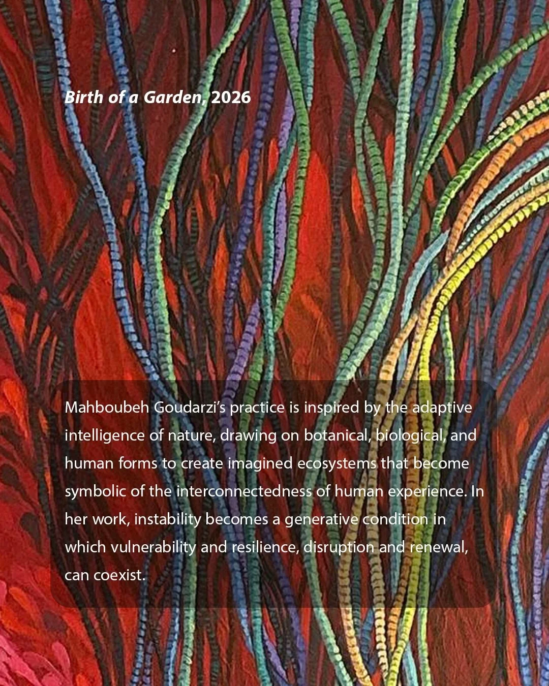 ⟶ Meet the Participating Artists of the 4th Annual VIVA Exhibition.

𝗠𝗮𝗵𝗯𝗼𝘂𝗯𝗲𝗵 𝗚𝗼𝘂𝗱𝗮𝗿𝘇𝗶 is an artist whose practice is inspired by the adaptive intelligence of nature, drawing on botanical, biological, and human forms to create imagi