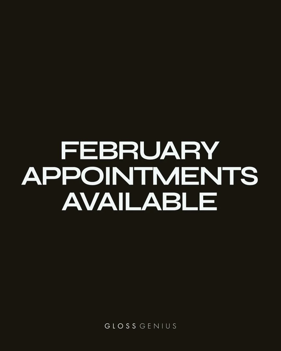 Black background with white text that reads 'February appointments available' and smaller text at the bottom that says 'Gloss Genius'.