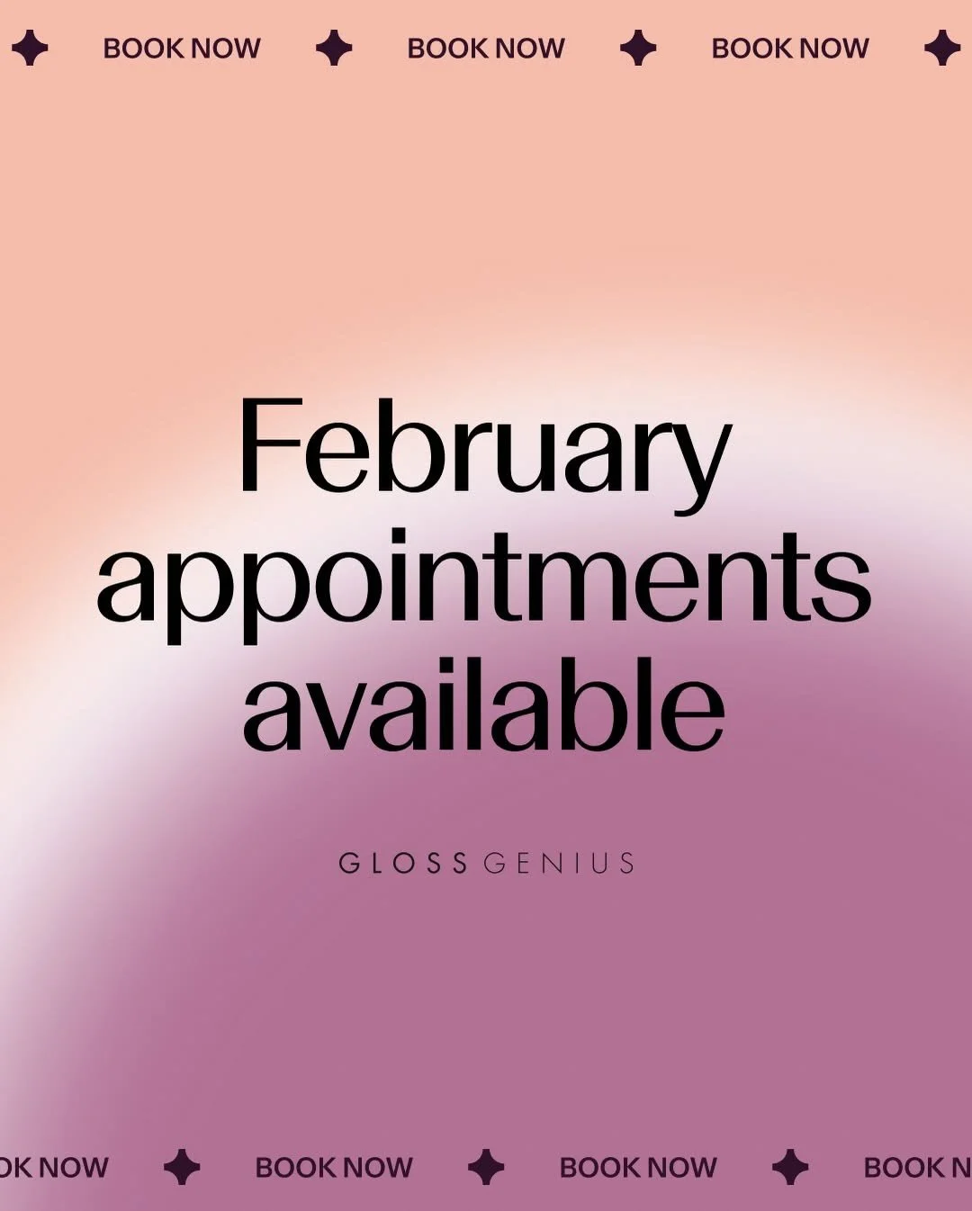 Announcement for February appointments available at Gloss Genius with a pink, purple, and white blurred background, and a border at the top and bottom with repeated 'BOOK NOW' text and star symbols.