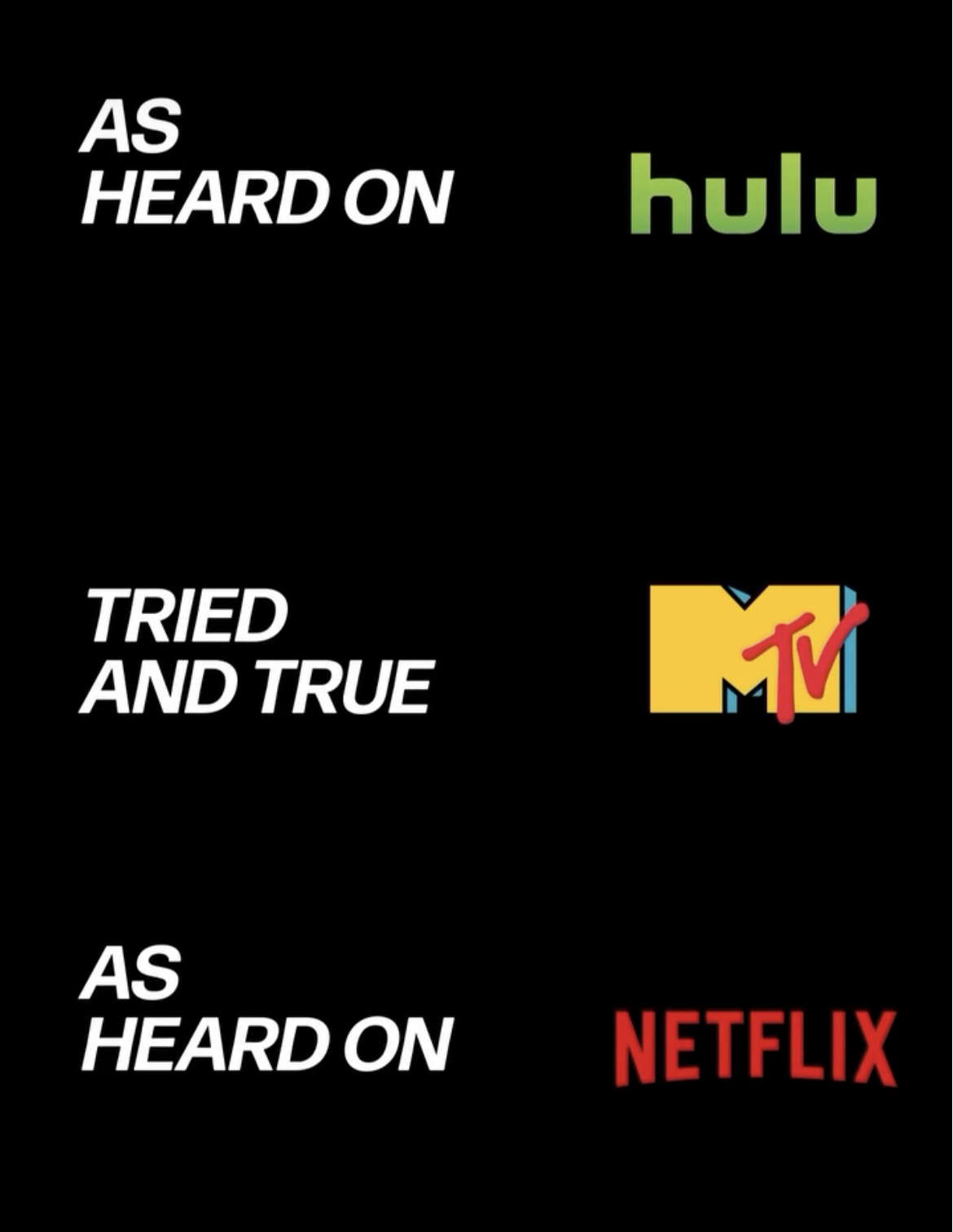 Text that reads 'As heard on Hulu, tried and true, as heard on Netflix' with logos of Hulu, MTV, and Netflix.