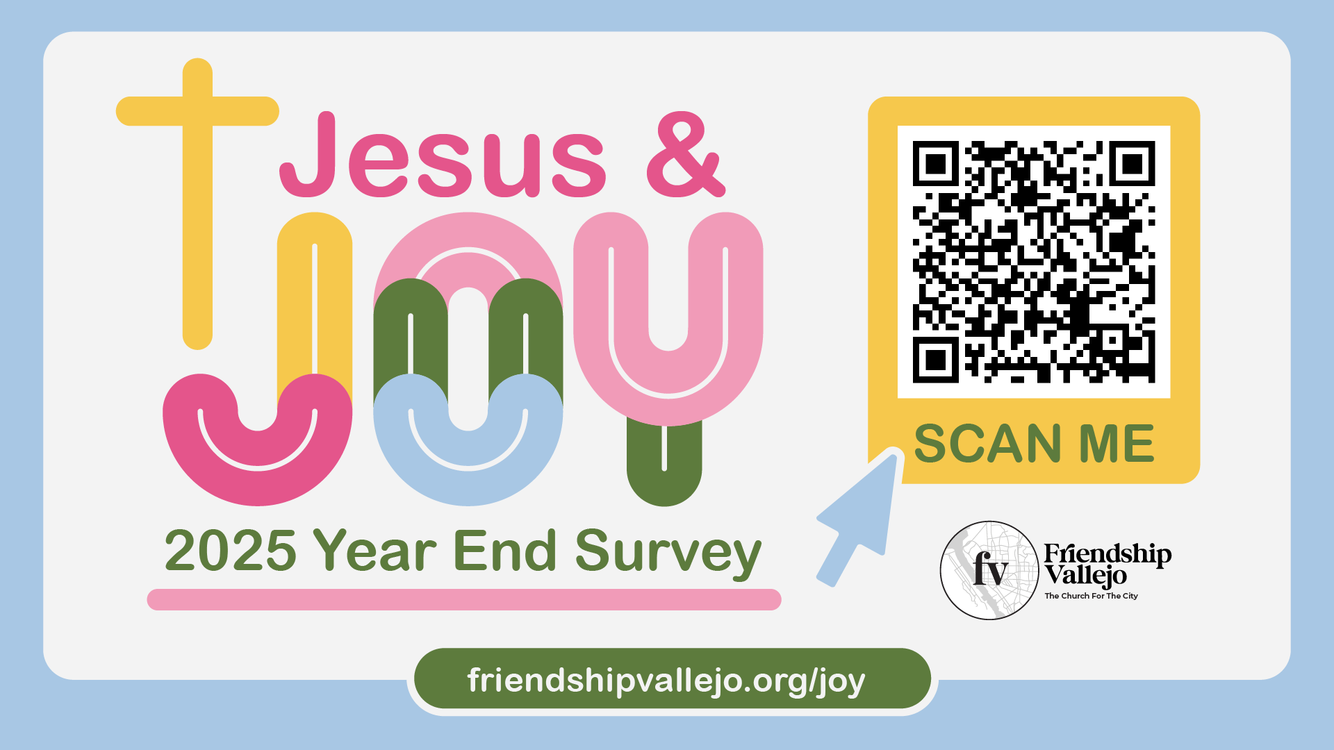 Colorful graphic reading ‘Jesus & Joy – 2025 Year End Survey’ with playful lettering, a cross icon, and a QR code labeled ‘Scan Me.’ The Friendship Vallejo logo appears in the corner, with the URL friendshipvallejo.org/joy displayed at the bottom