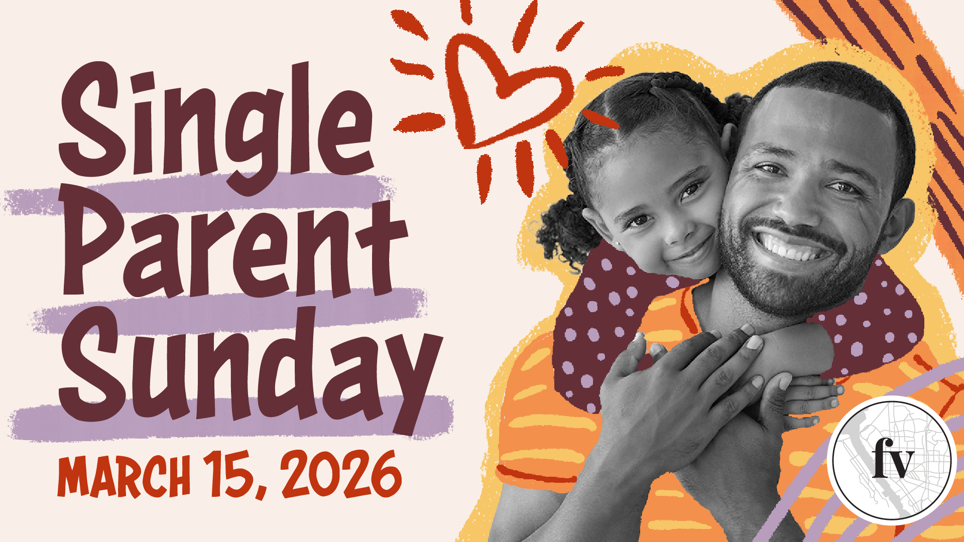 Graphic reading “Single Parent Sunday – March 15, 2026” with a smiling parent holding a child and the FV logo.