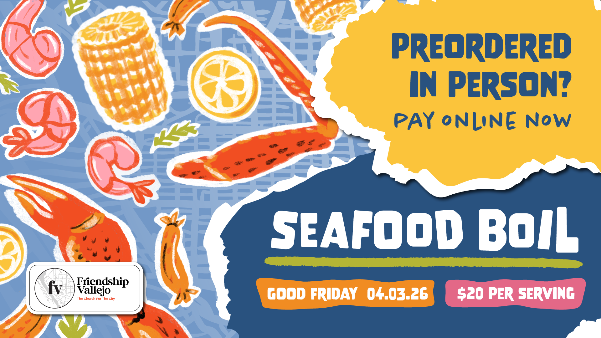 A vibrant graphic with hand drawn crab, corn, shrimp and sausage, reads "Preordered in person? Pay Online Now. Seafood Boil. Good Friday 04.03.2026. $20 Per Serving"