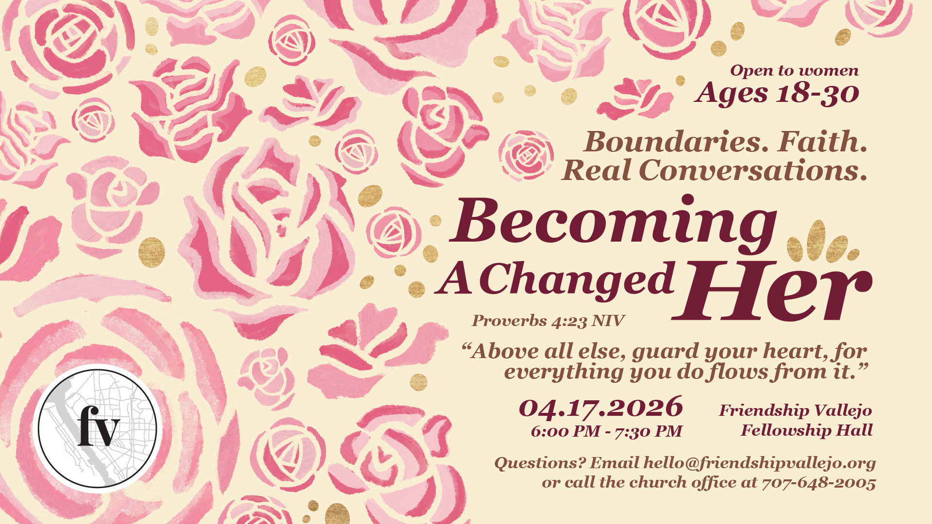 An ivory graphic with illustrated roses reads "Becoming A Changed Her", promoting an event for girls and young women on April 17th, 2026 at the Friendship Vallejo Fellowship Hall.