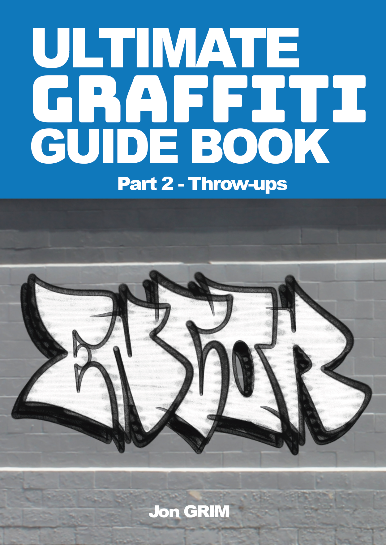 Ultimate Graffiti Guide Book Part 2 - Throwies (Digital Version)