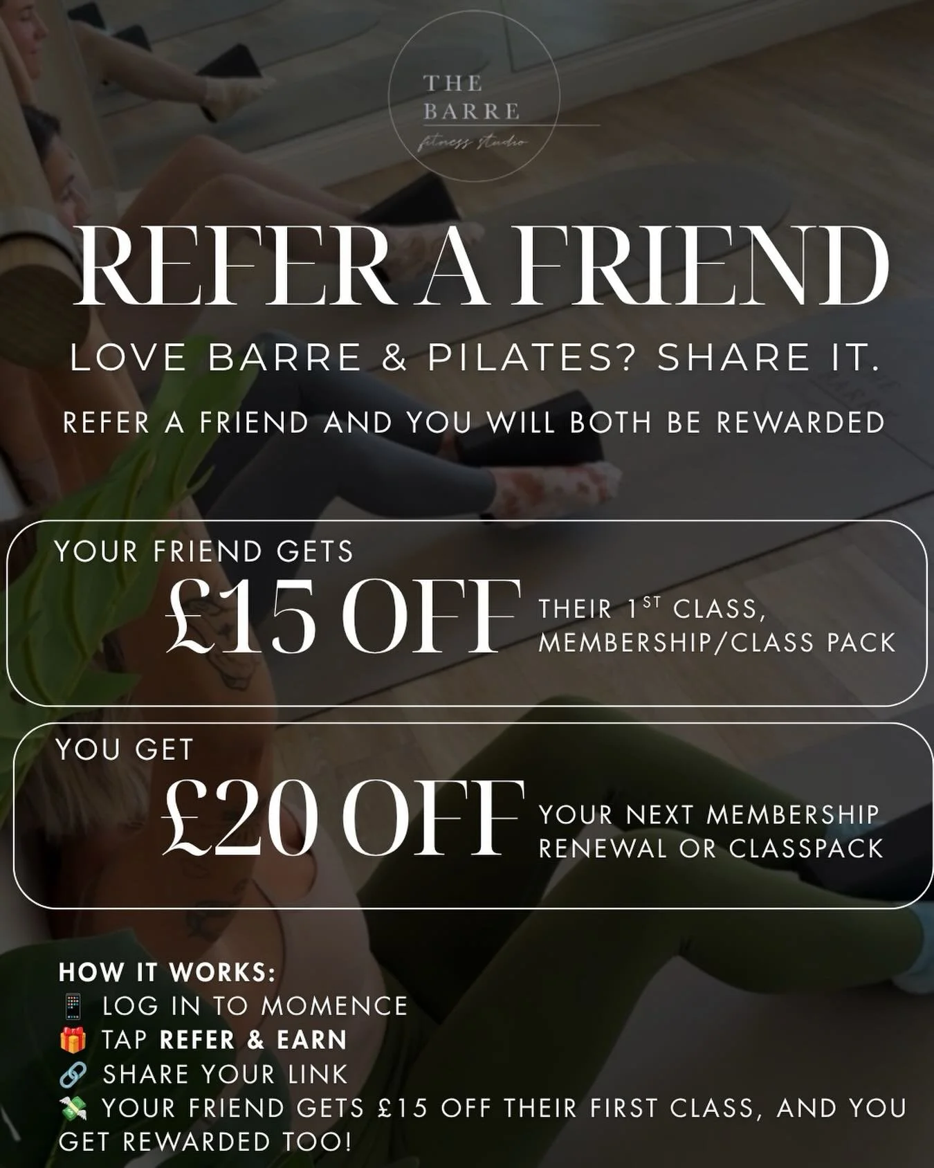 Give a little, get a little. ✨

Love training with us? Share the barre love with a friend.

Simply head to your Momence account, tap Refer &amp; Earn, and share your unique referral link. Your friend will receive &pound;15 off their first class, and 