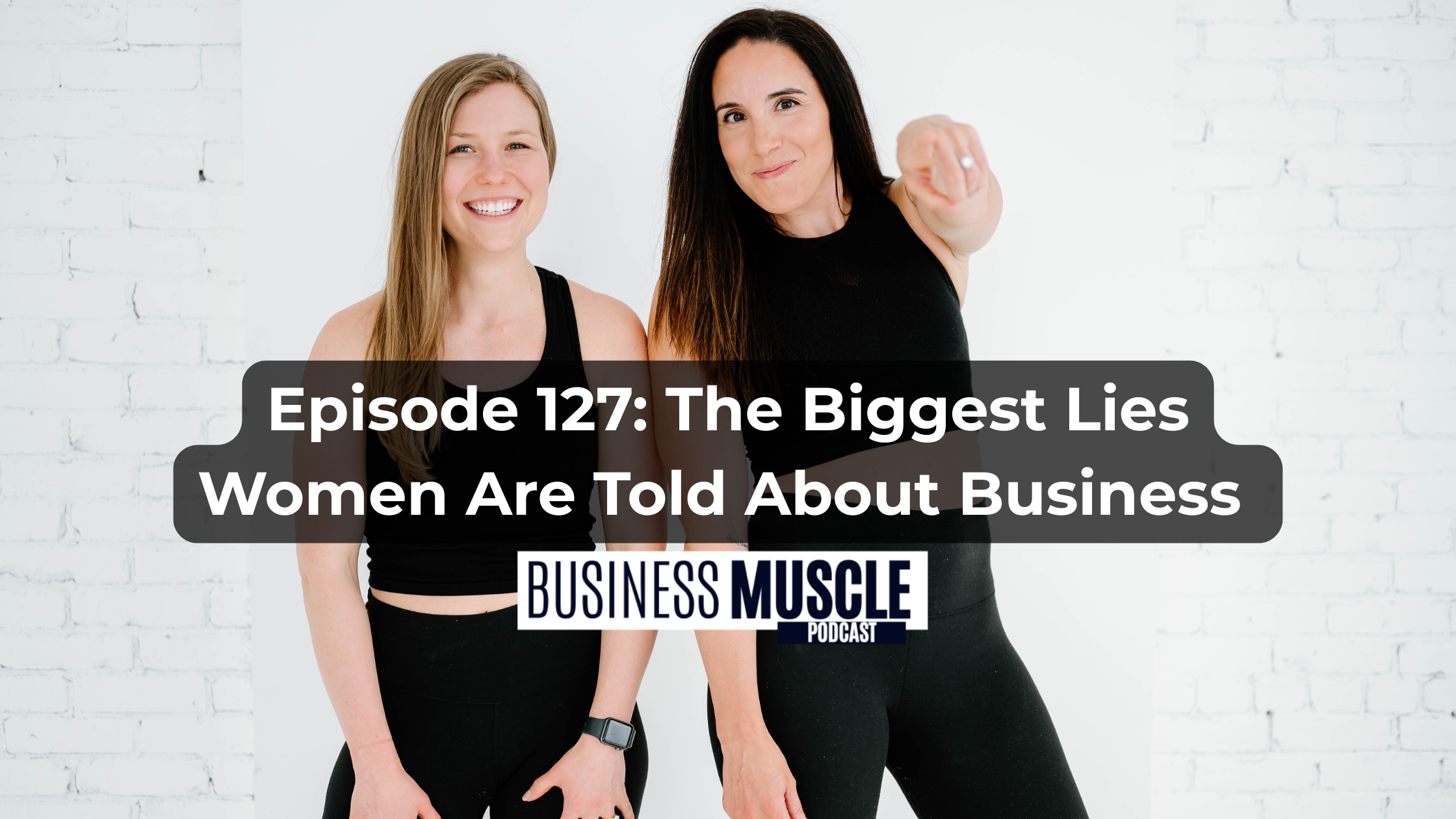 Episode 127: The Biggest Lies Women Are Told About Business 