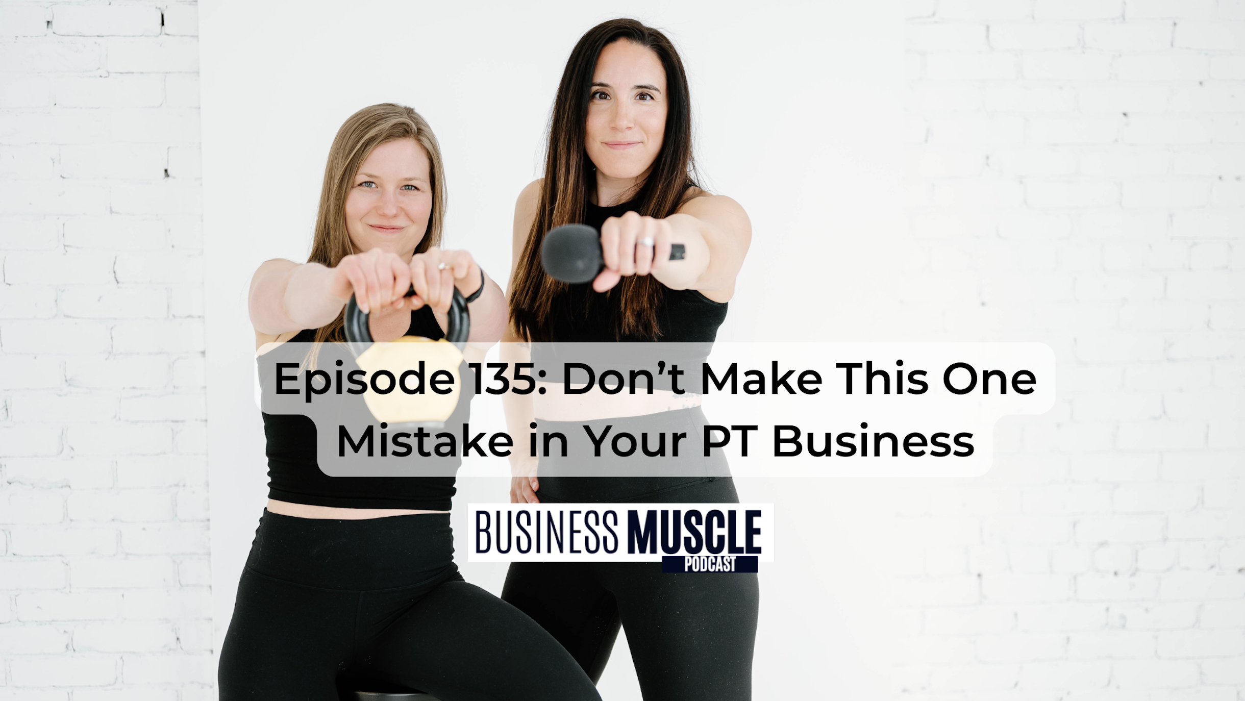 Episode 135: Don’t Make This One Mistake in Your PT Business