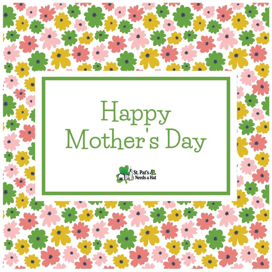Happy Mother's Day from everyone at St. Pat's.
