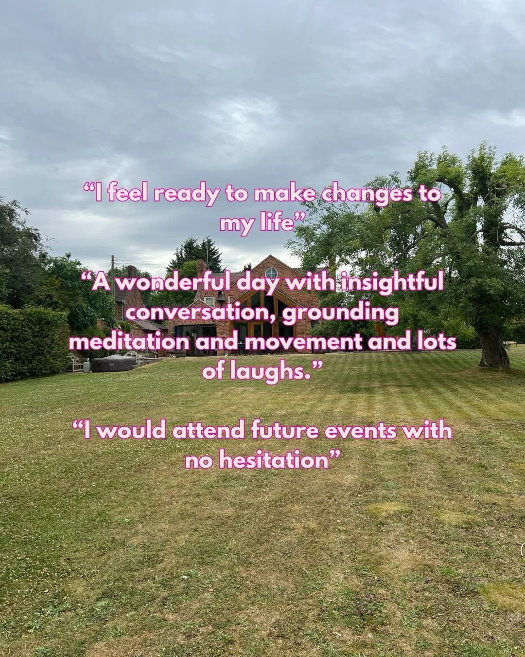 Don&rsquo;t take our word for it, here&rsquo;s what others have said 😀💕

&ldquo;I feel ready to make changes to my life&rdquo; (Wild Woman Retreat)

&ldquo;A wonderful day with insightful conversation, grounding meditation and movement and lots of 