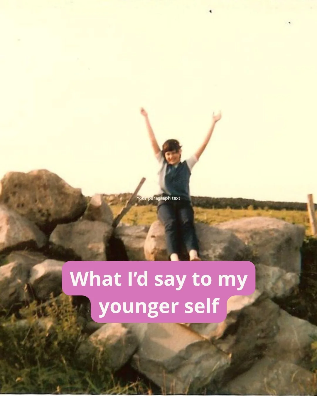 If I could talk to my younger self this is what I&rsquo;d say.

Don&rsquo;t wait until you&rsquo;re smaller.
Don&rsquo;t wait for the right time.
Don&rsquo;t wait until you feel ready.
Don&rsquo;t wait until you&rsquo;re confident enough.
Just go for