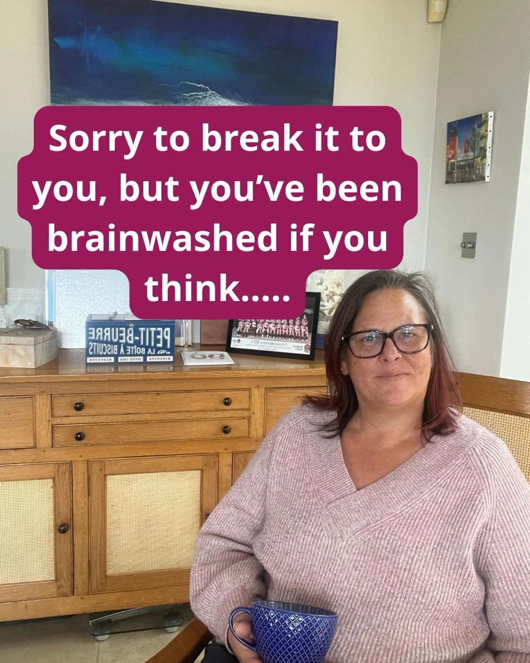 Sorry to break it to you, but you&rsquo;ve been brainwashed if you think&hellip;..

You&rsquo;re too old to start something new

Putting yourself first is selfish

Confidence comes before you take the leap

You need others approval of your choices

Y