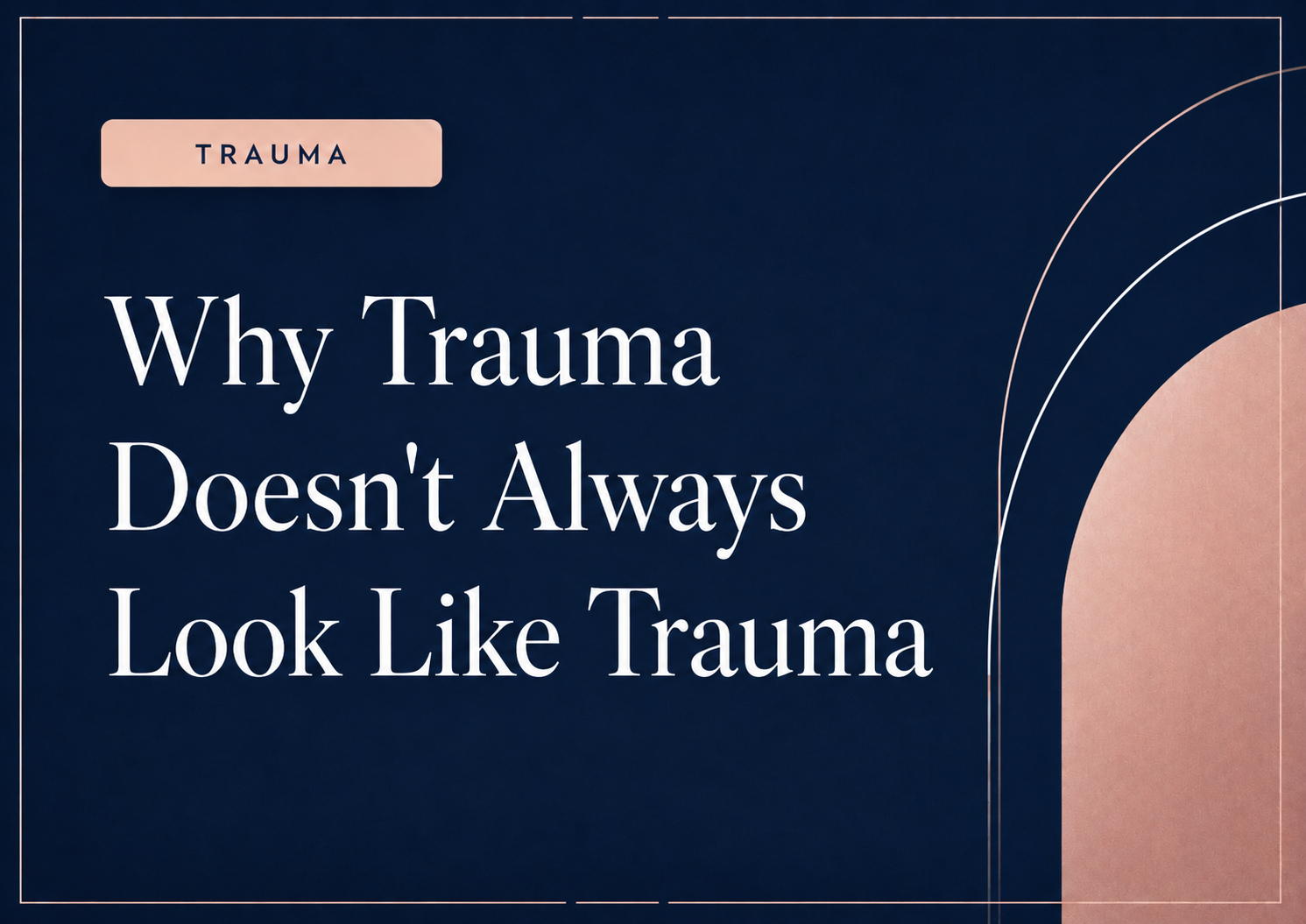 Why Trauma Doesn’t Always Look Like Trauma