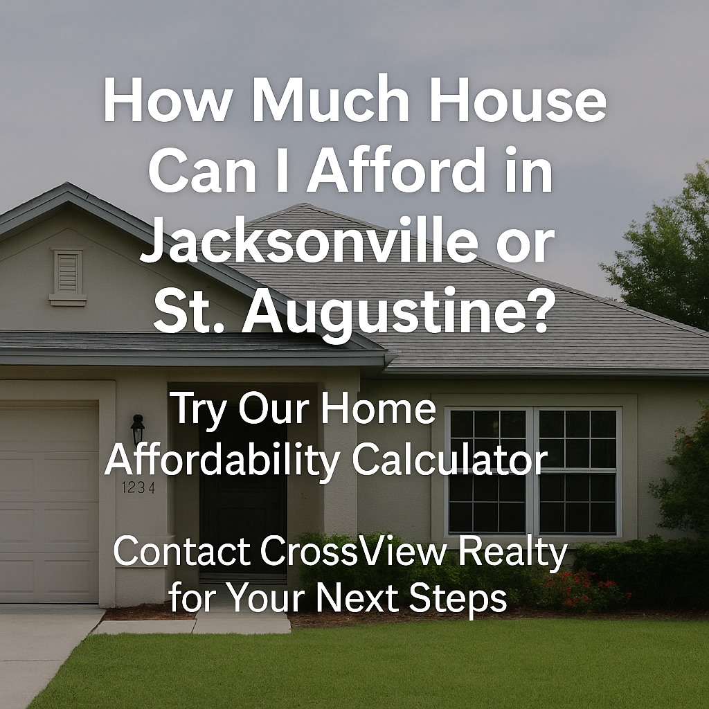How Much House Can You Afford in Jacksonville or St. Augustine? Use Our Affordability Calculator to Get Started