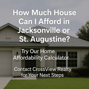 How Much House Can You Afford in Jacksonville or St. Augustine? Use Our Affordability Calculator to Get Started