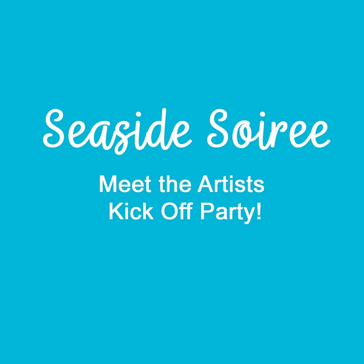 Seaside Soiree - Meet the Artists Opening Party