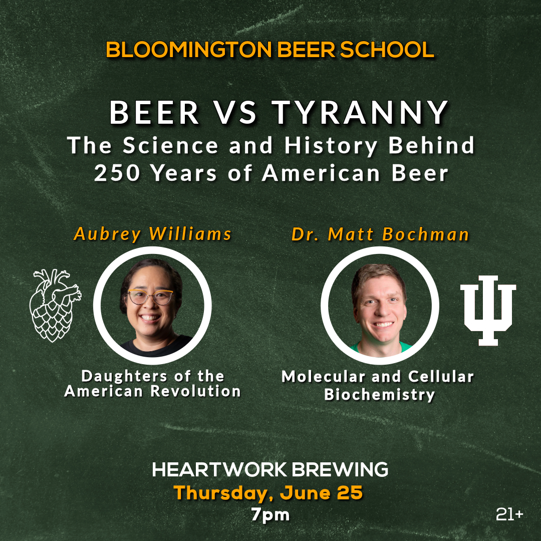 Event poster for Bloomington Beer School titled 'Beer vs Tyranny: The Science and History Behind 250 Years of American Beer.' Features photos of Aubrey Williams, labeled as 'Daughters of the American Revolution,' and Dr. Matt Bochman, associated with molecular and cellular biochemistry. The event is at Heartwork Brewing on Thursday, June 25, at 7 pm, for ages 21 and older.