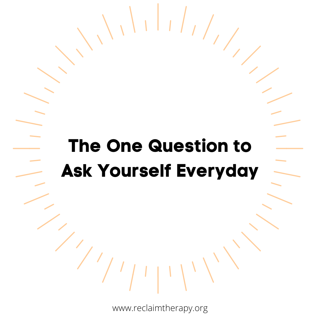 The One Question to Ask Yourself Everyday