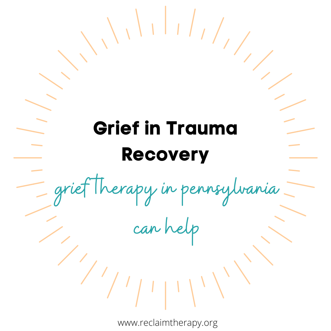 Grief In Trauma Recovery: Grief Therapy in Pennsylvania Can Help