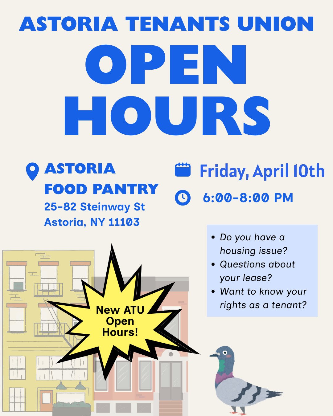 Join us for open hours this Friday, April 10th, from 6-8pm! We'll be at Astoria Food Pantry and happy to meet you whether you are having housing questions and needs or are interested in getting involved!