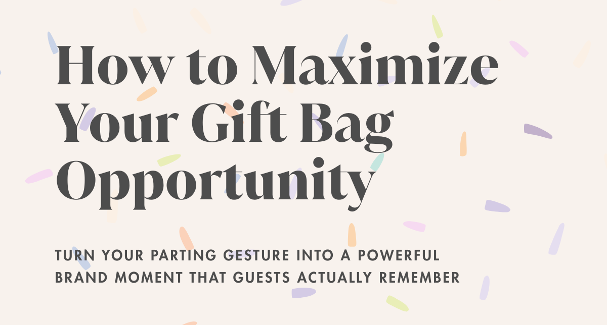 The Gift Bag Is Your Brand's Last Impression. Don't Waste It.