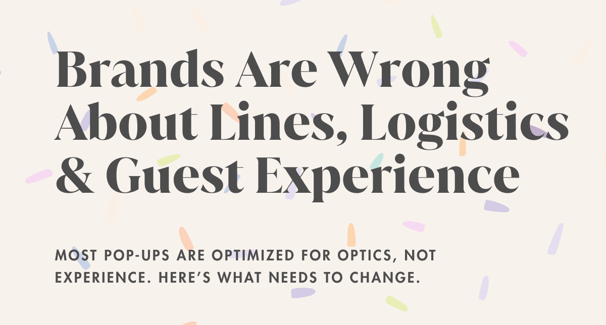 The Line Is Part of the Pop-Up Experience... Stop Wasting It