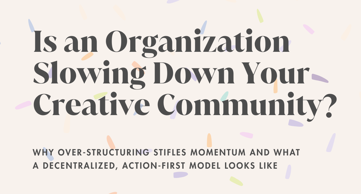 The Next Great Creative Community Doesn't Need to Be an Organization
