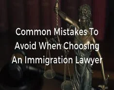 Common Mistakes When Choosing An Immigration Lawyer