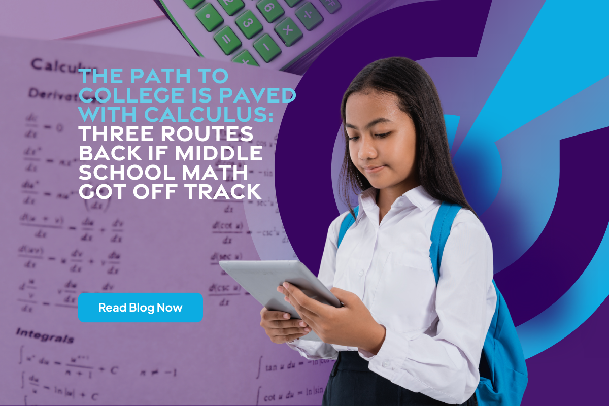 The Path to College is Paved with Calculus: Three Routes Back if Middle School Math Got Off Track