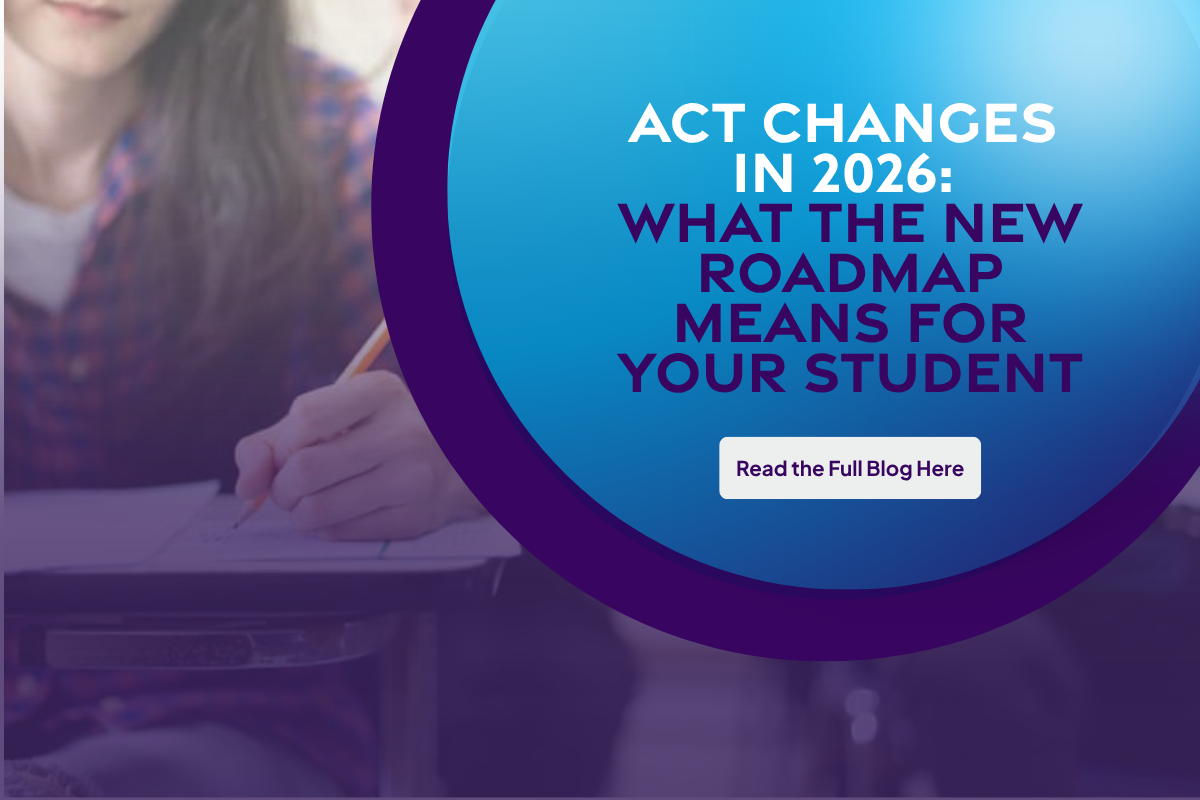ACT Changes in 2026: What the New Roadmap Means for Your Student