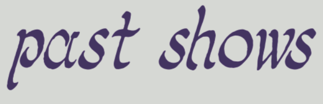 Text that says 'past shows' in purple cursive font on a light background.