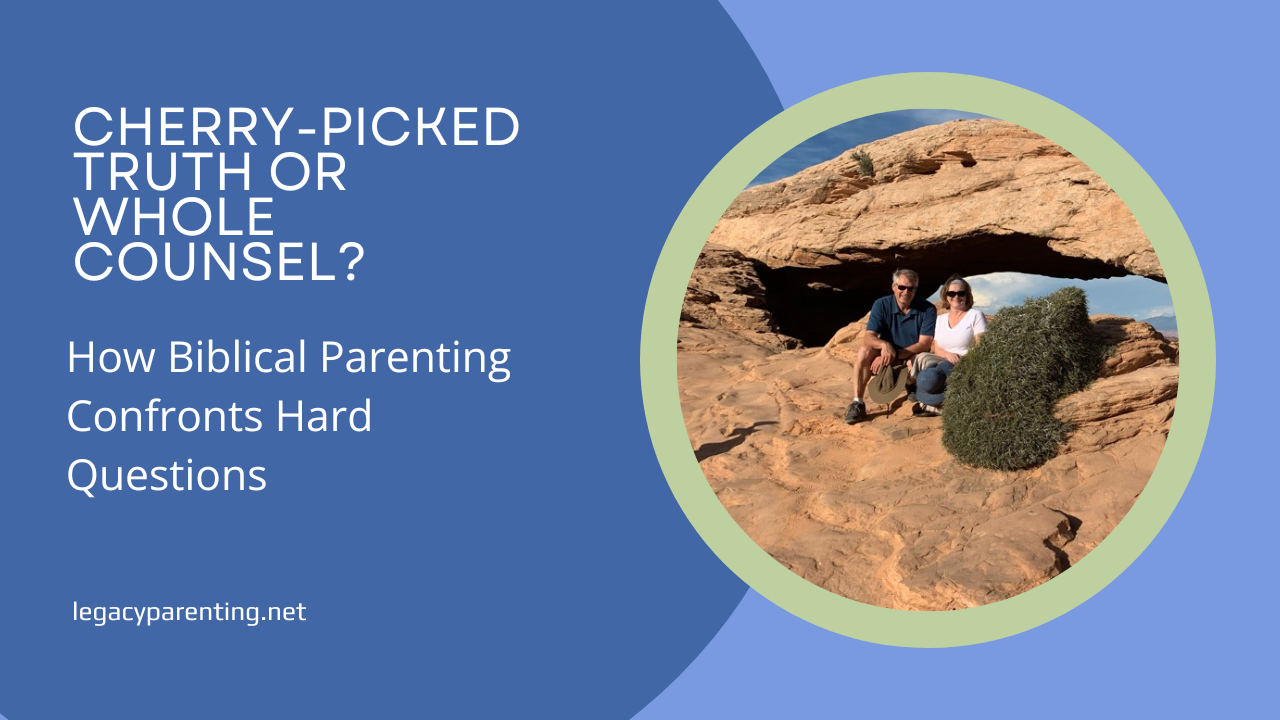 Cherry-Picked Truth or Whole Counsel? How Biblical Parenting Confronts Hard Questions