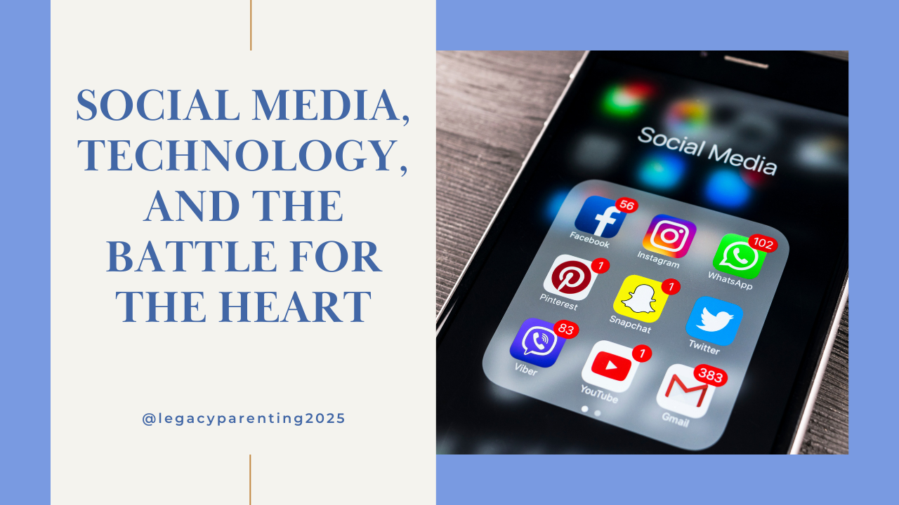 Social Media, Screens & the Battle for Your Child’s Heart