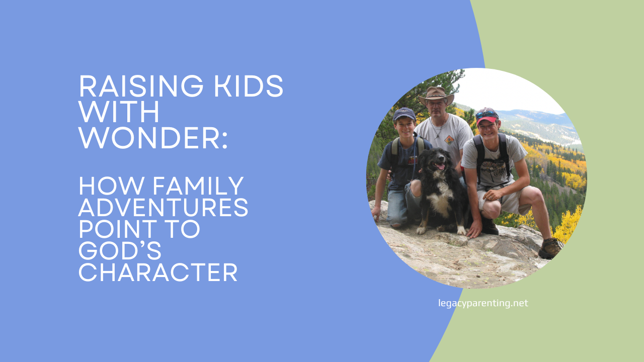Raising Kids with Wonder: How Family Adventures Point to God’s Character