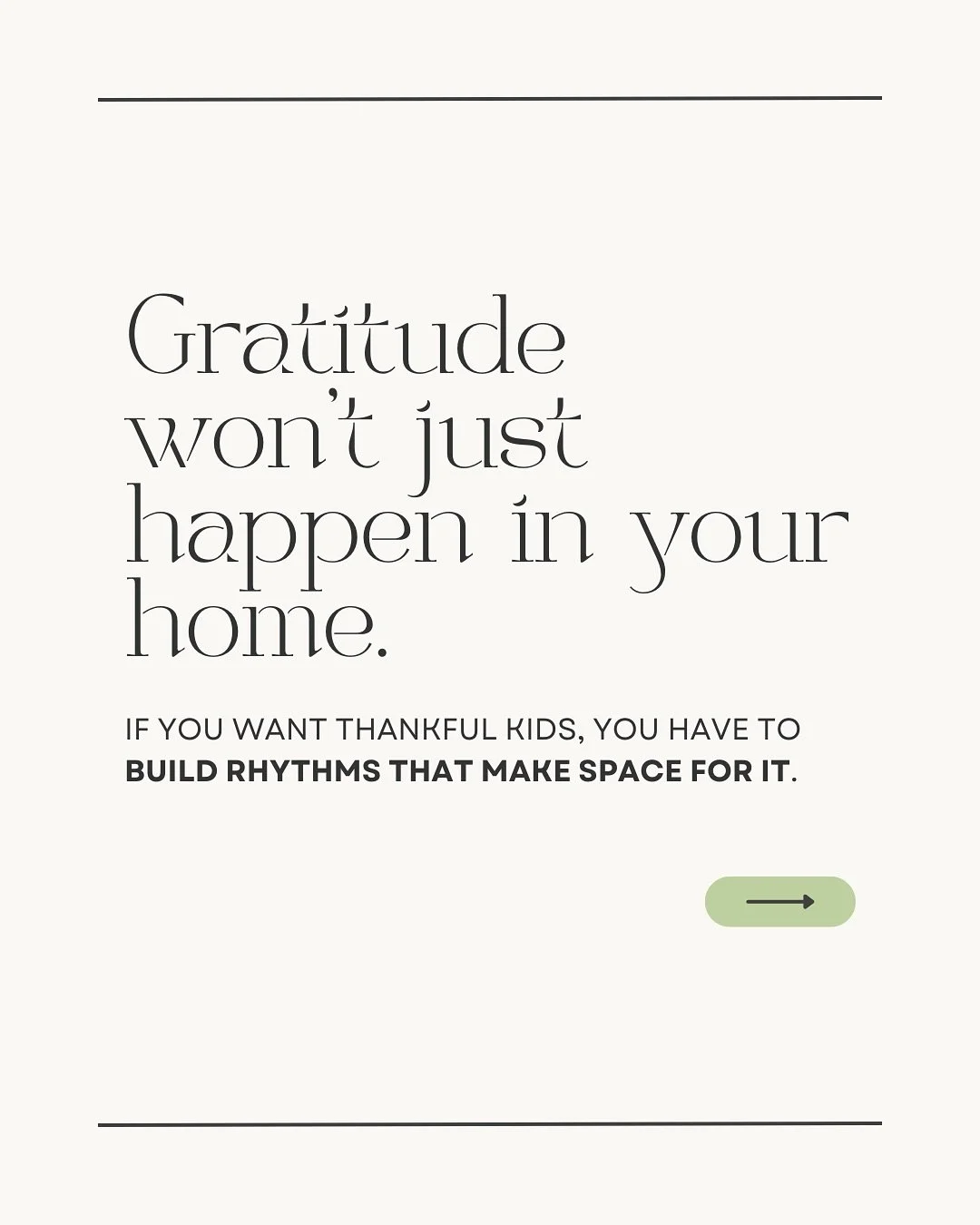 Gratitude doesn&rsquo;t just &ldquo;happen&rdquo; in a home; it has to be cultivated.

In a world full of noise, distraction, and constant comparison, gratitude must be intentionally taught and modeled.

Not as a one-time lesson, but as a daily rhyth