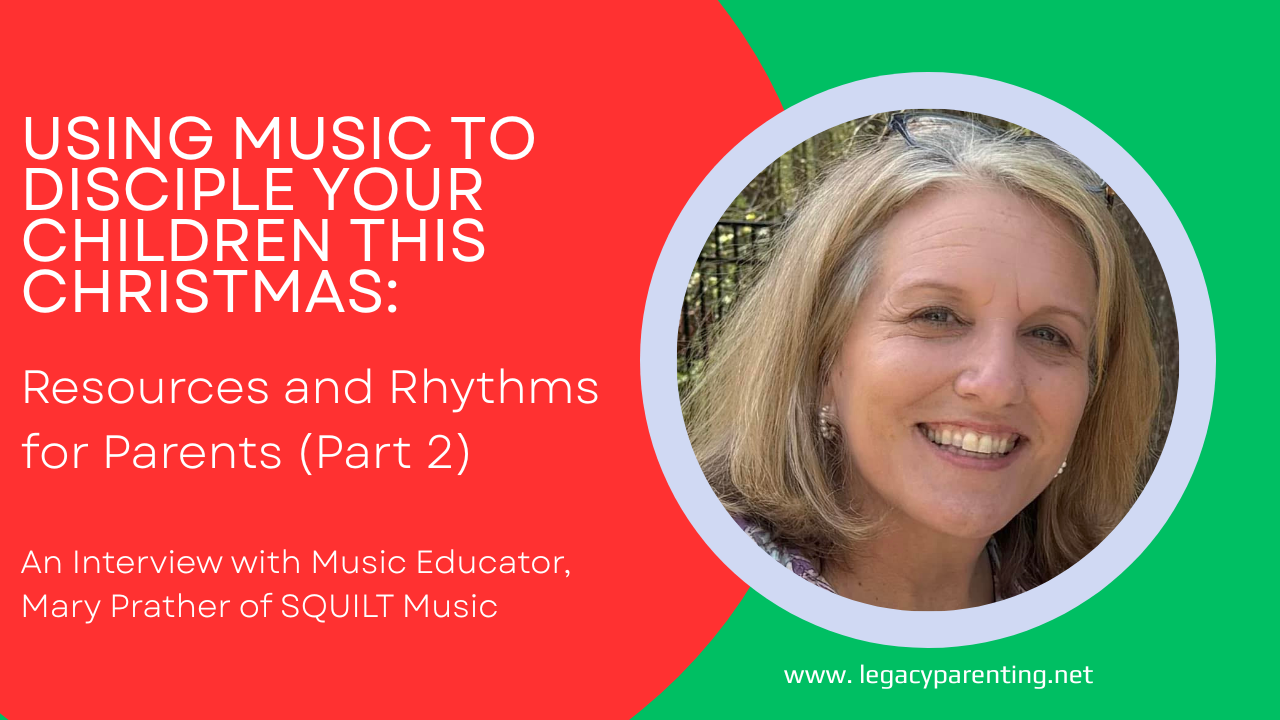 Using Music to Disciple Your Child This Christmas, Resources and Rhythms for Parents - Part 2