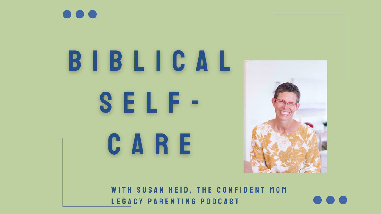 Biblical Self-Care &amp; the Homemaker’s Role: Creating Calm in the Chaos with Susan Heid