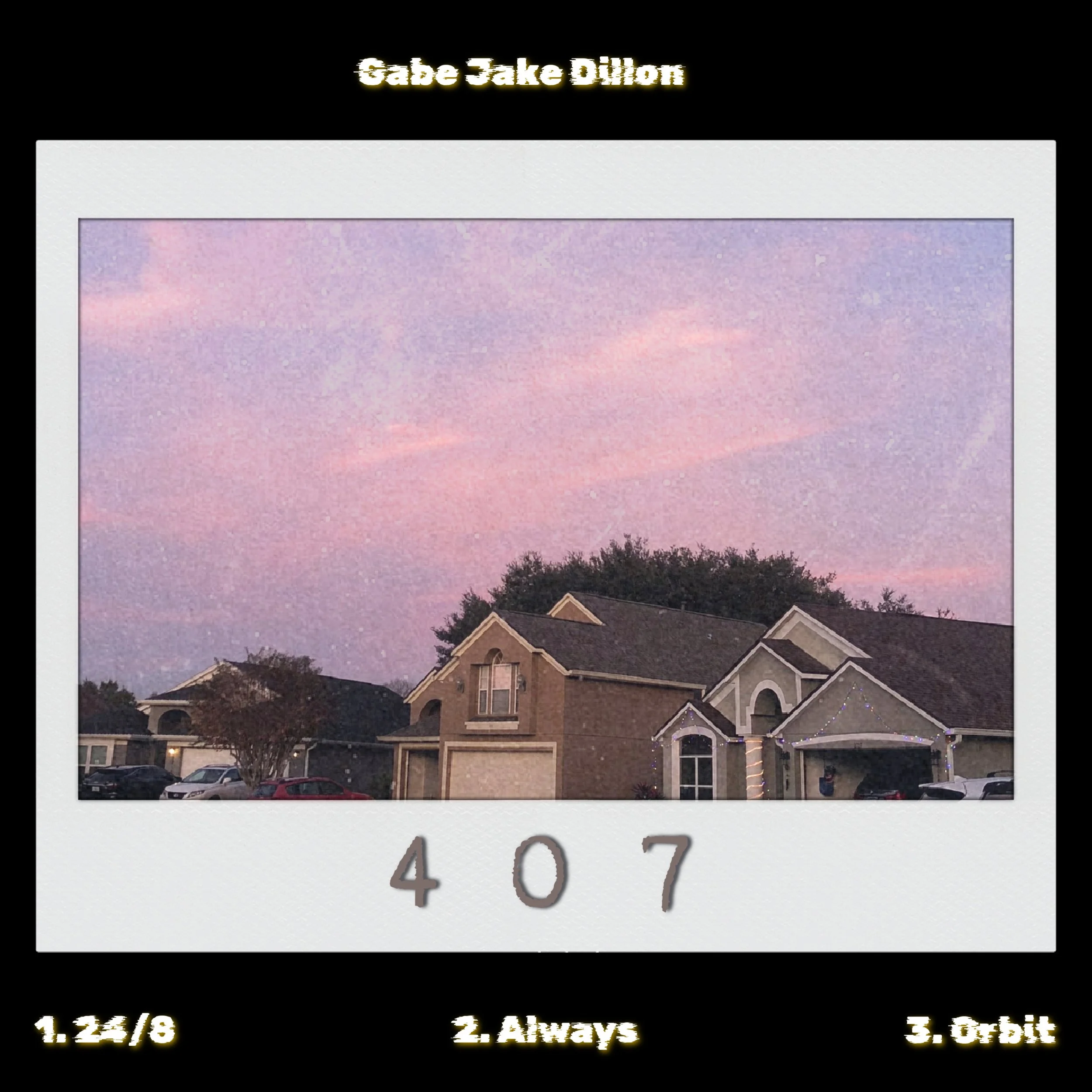 A house with a brick and siding exterior under a pink and purple sunset sky, parked cars in the driveway, and a black top border with yellow text reading "Gabe Jake Dillon" at the top, a large white border with the number "407" in gray, and three phrases at the bottom: "1. 22/8," "2. Always," and "3. Orbit."