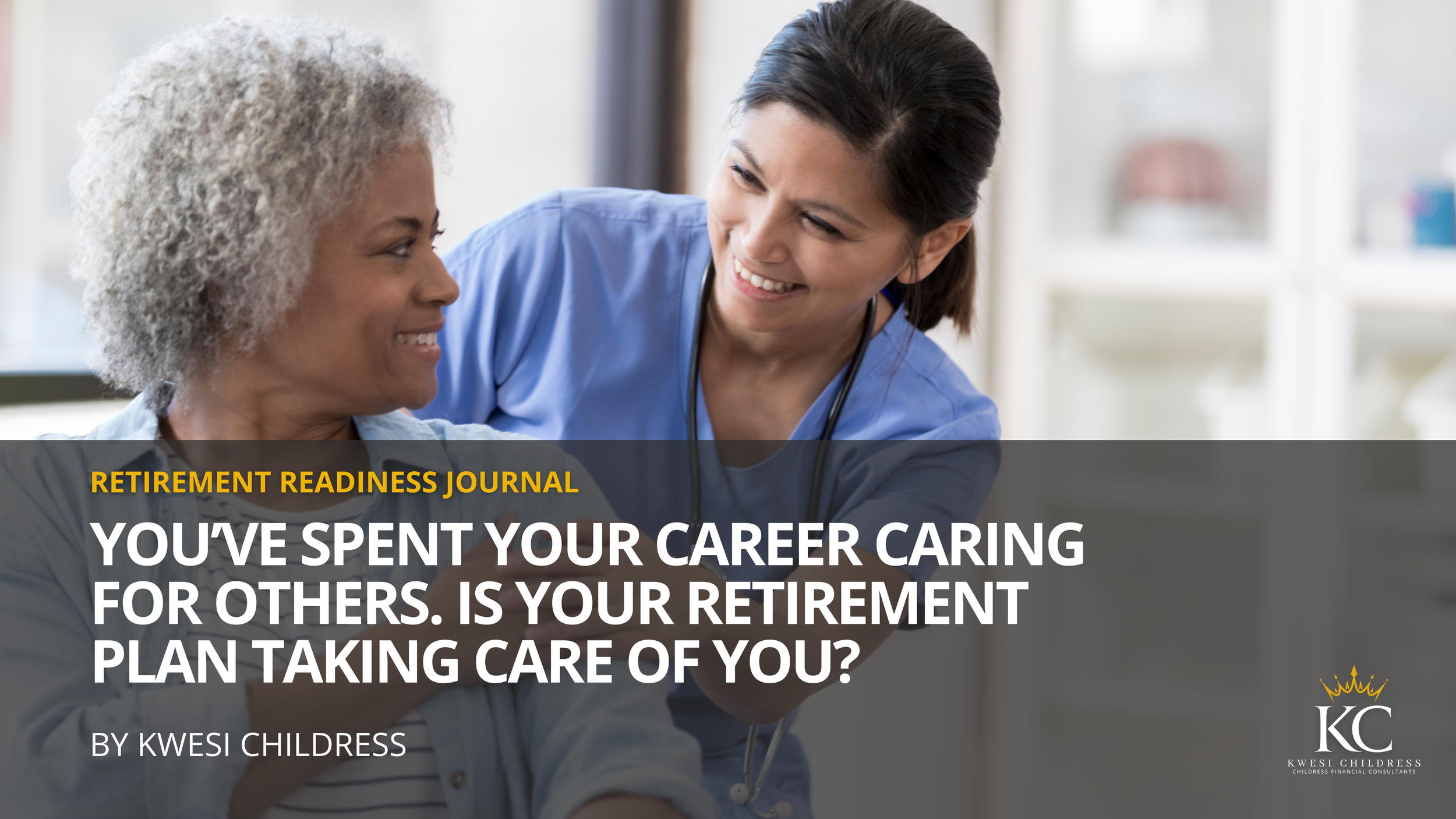 You’ve Spent Your Career Caring for Others. Is Your Retirement Plan Taking Care of You?