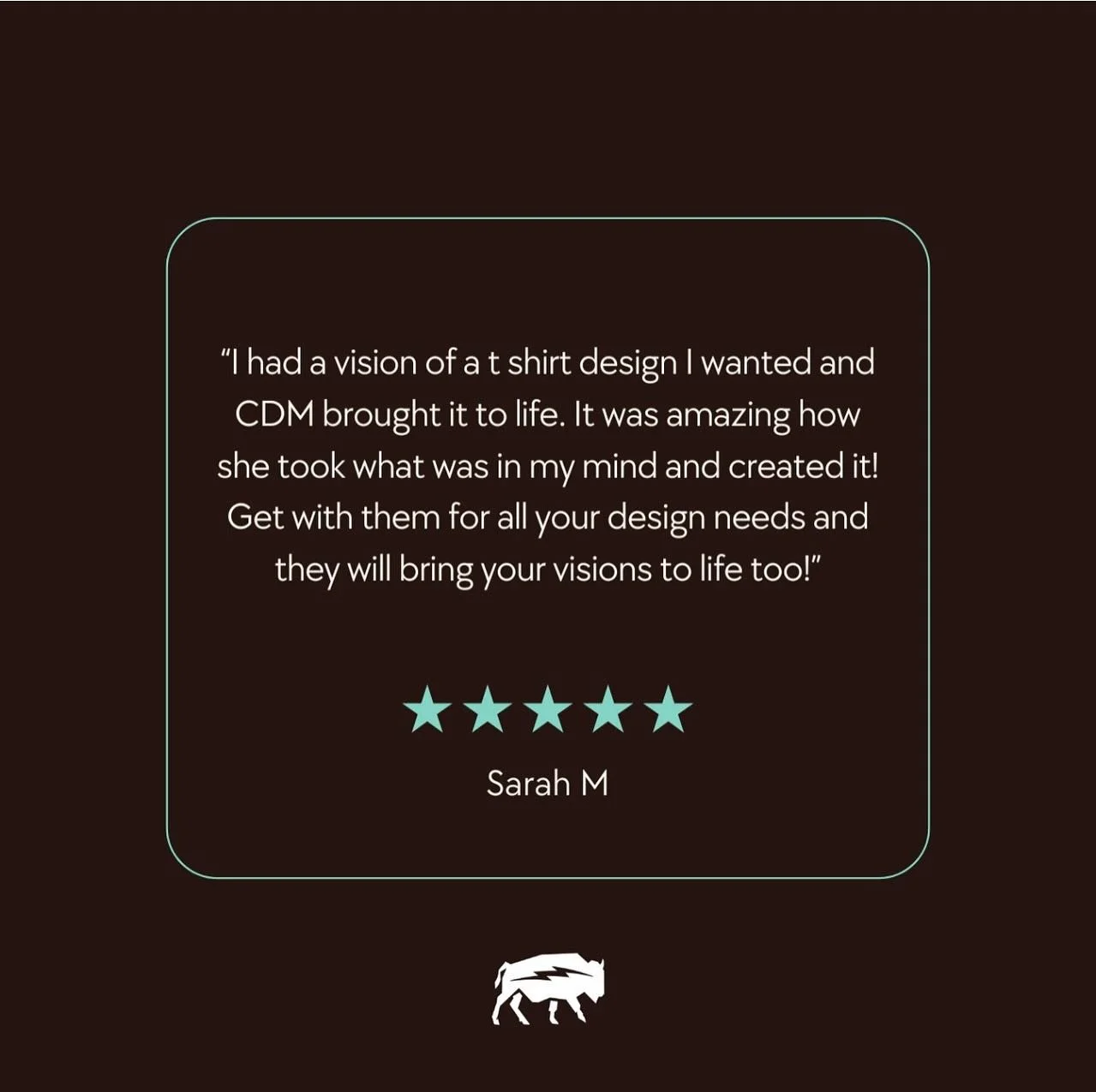 &ldquo;I had a vision of a t-shirt design I wanted and CDM brought it to life. It was amazing how she took what was in my mind and created it! Get with them for all your design needs and they will bring your visions to life too!&rdquo; &mdash; Sarah 