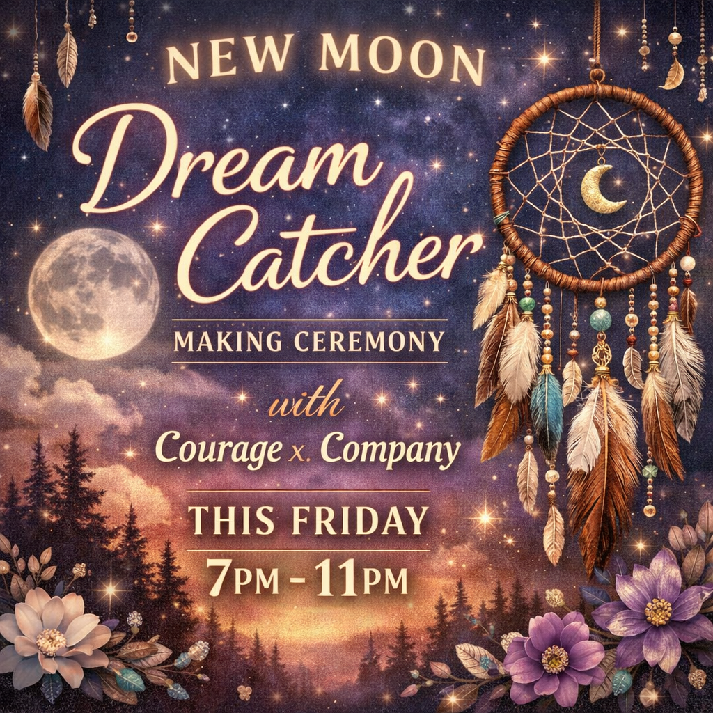 COURAGE x. COMPANY FIRE CIRCLE: New Moon Dream Catcher Making Ceremony 