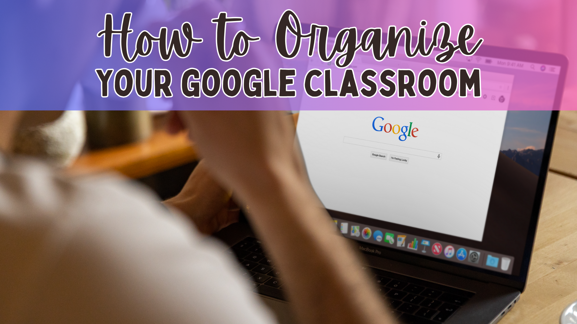 Tips for Organizing Google Classroom &amp; Other Learning Management Systems