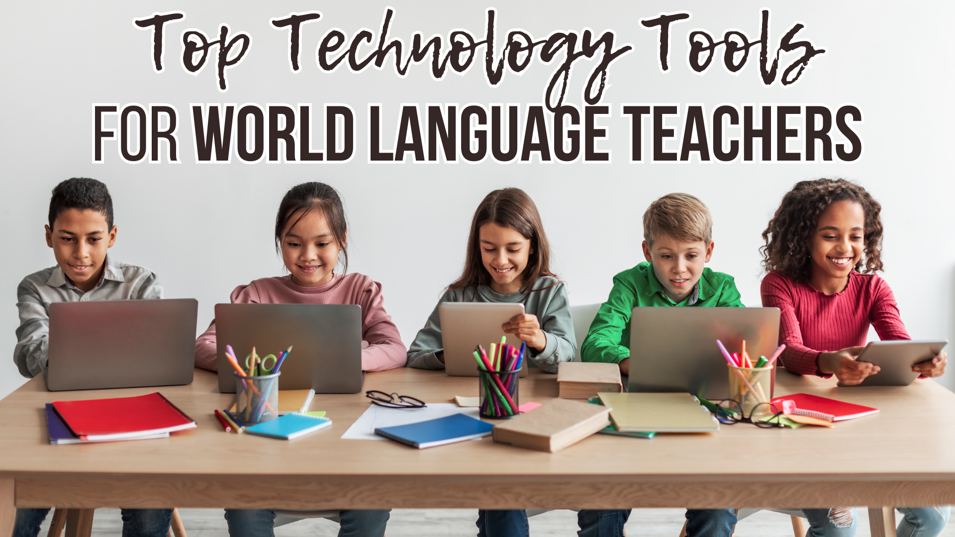 Revolutionize Your Classroom: Top 7 Tech Tools for World Language ...