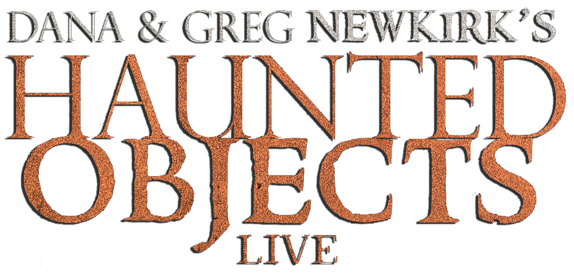 Greg &amp; Dana&#39;s Haunted Objects LIVE!