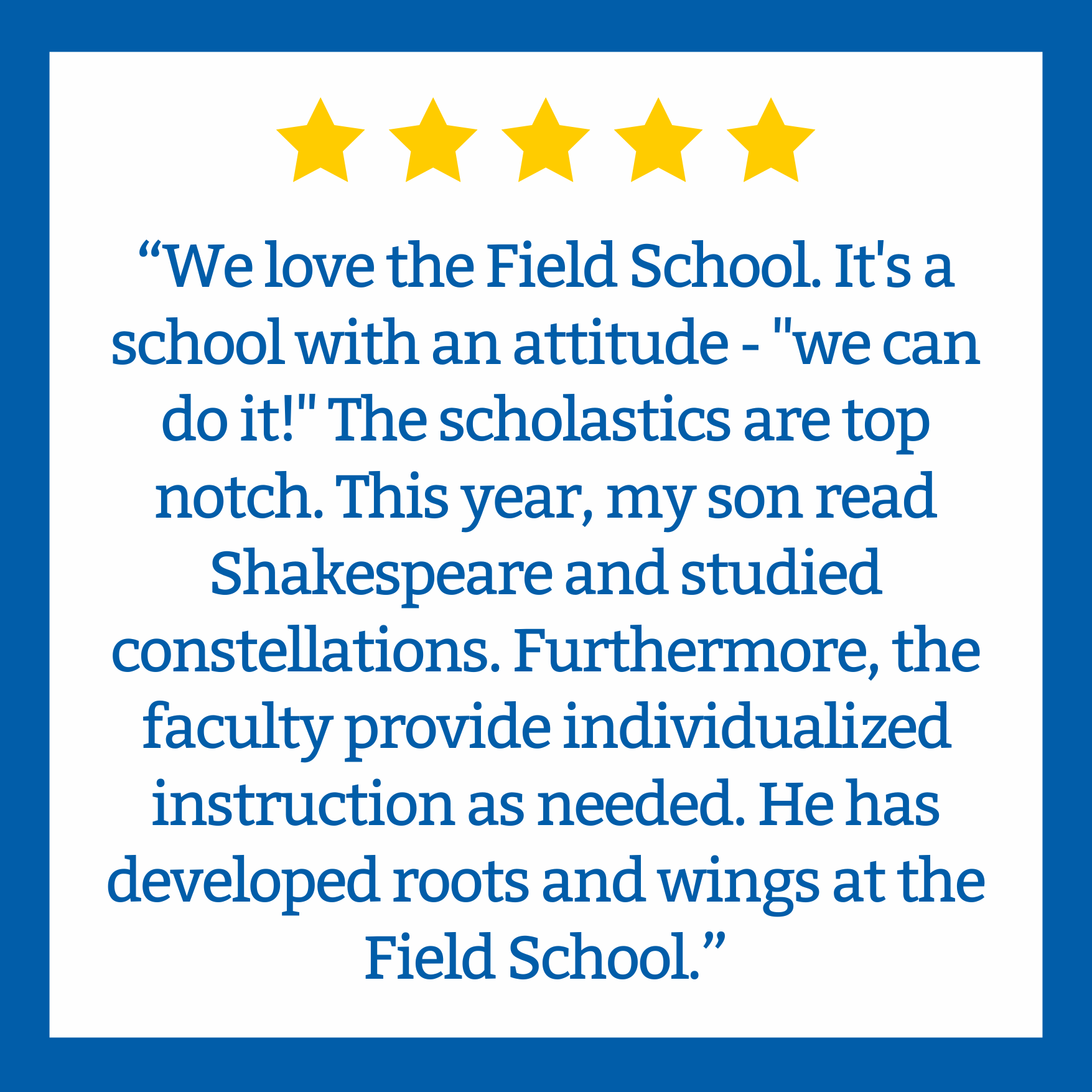 A review with five gold stars and a quote praising the Field School for its attitude and academic excellence, mentioning students reading Shakespeare, studying constellations, and the faculty providing individualized instruction.