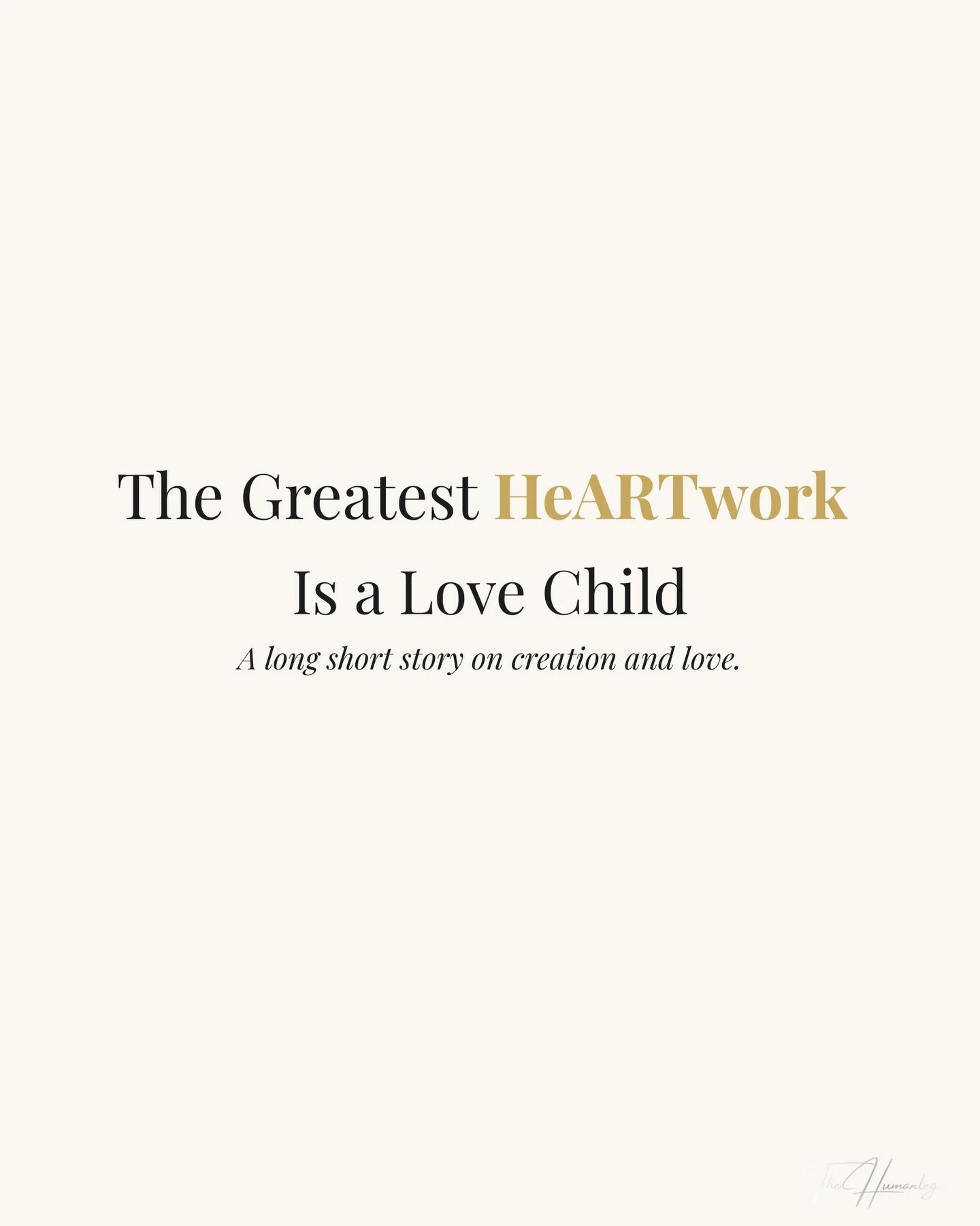 The Greatest HeARTwork Is a Love Child

A short story I wrote in 2011.

Sometimes the HeART sketches the future
before life paints it.

Be You Till Full