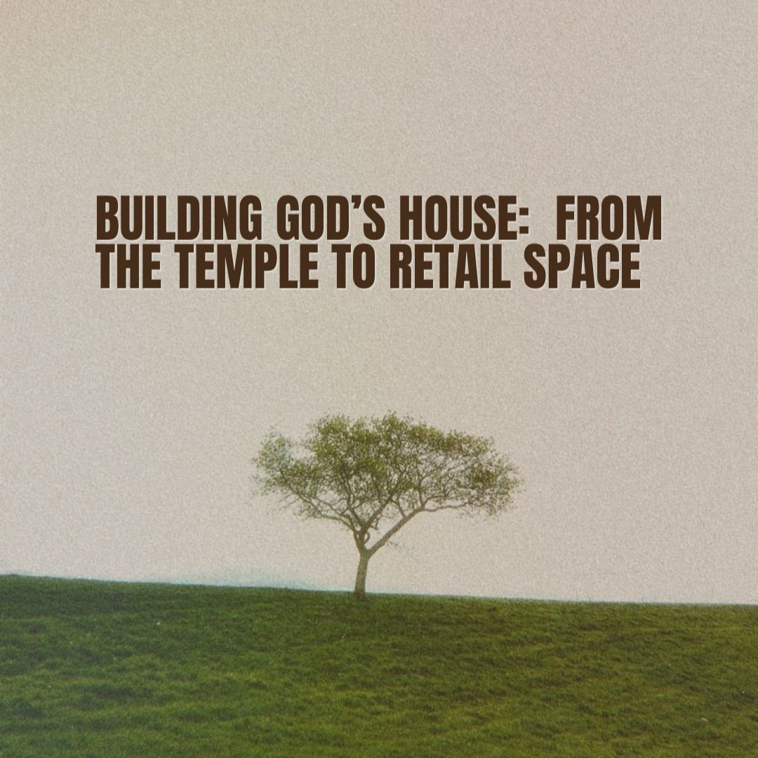 Building God's House: From the Temple to Retail Space
