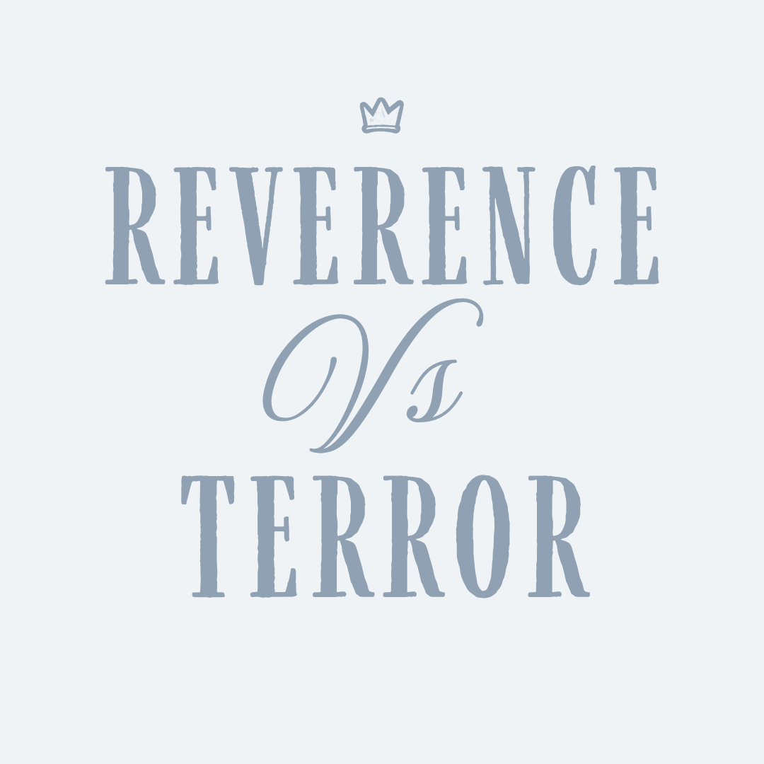Reverence vs. Terror